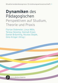 Dynamiken des Pädagogischen - Perspektiven auf Studium, Theorie und Praxis