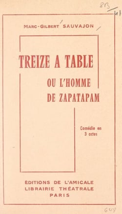 Treize à table - Ou L'homme de Zapatapam. Comédie en 3 actes