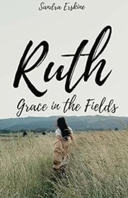 Ruth : Grace in the Fields - Grace Upon Grace: The Women in Word Devotional Collection, #1