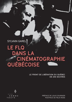 Le FLQ dans la cinématographie québécoise - Le Front de libération du Québec en 250 œuvres