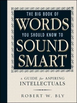 The Big Book Of Words You Should Know To Sound Smart - A Guide for Aspiring Intellectuals