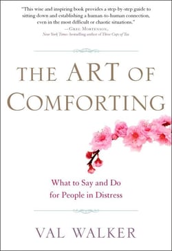 The Art of Comforting - What to Say and Do for People in Distress