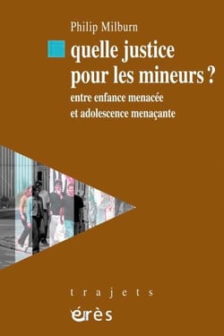 Quelle justice pour les mineurs ? - Entre enfance menacée et adolescence menaçante