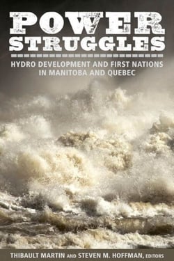Power Struggles - Hydro Development and First Nations in Manitoba and Quebec