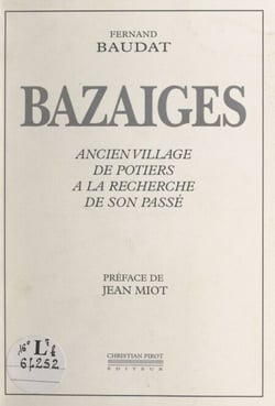 Bazaiges - Ancien village de potiers à la recherche de son passé (monographie)
