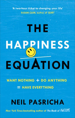 The Happiness Equation - Want Nothing + Do Anything = Have Everything
