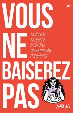 Vous ne baiserez pas ! - La misère sexuelle n'est pas un problème d'hommes