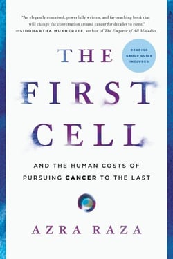 The First Cell - And the Human Costs of Pursuing Cancer to the Last