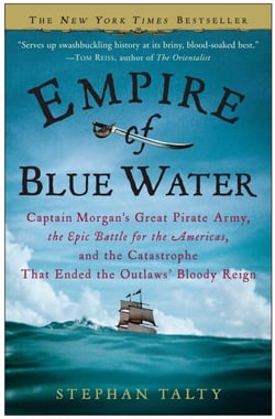 Empire of Blue Water - Captain Morgan's Great Pirate Army, the Epic Battle for the Americas, and the Catastrophe That Ended the Outlaws' Bloody Reign