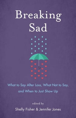 Breaking Sad - What to Say After Loss, What Not to Say, and When to Just Show Up