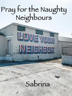 Pray for the Naughty Neighbours