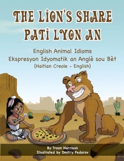 The Lion's Share - English Animal Idioms (Haitian Creole-English) - Language Lizard Bilingual Idioms Series