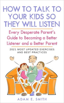 How to Talk to Your Kids so They Will Listen: Every Desperate Parent’s Guide to  Becoming a Better Listener and a Better Parent