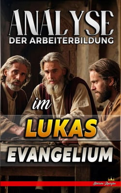 Analyse der Arbeiterbildung im Lukas Evangelium - Die Lehre von der Arbeit in der Bibel, #24
