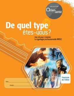 De quel type êtes-vous? / Fascicule de l'élève - Une clé pour s'orienter, La typologie professionnelle RIASEC