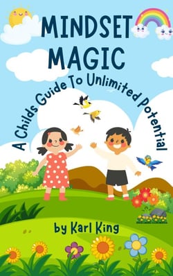 Mindset Magic: A Childs Guide To Unlimited Potential