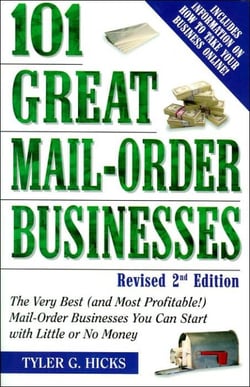 101 Great Mail-Order Businesses, Revised 2nd Edition - The Very Best (and Most Profitable!) Mail-Order Businesses You Can Start with Little or No Money