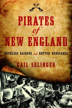Pirates of New England - Ruthless Raiders and Rotten Renegades