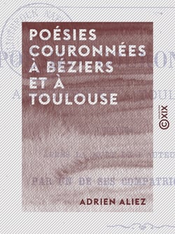 Poésies couronnées à Béziers et à Toulouse - Publiées, après la mort de l'auteur, par un de ses compatriotes