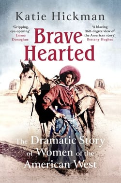 Brave Hearted - The Dramatic Story of Women of the American West