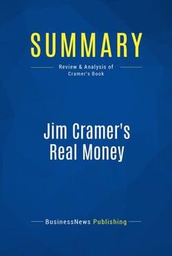 Summary: Jim Cramer's Real Money - Review and Analysis of Cramer's Book