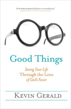 Good Things - Seeing Your Life Through the Lens of God's Favor