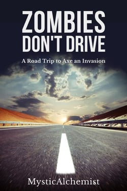 Zombies Don't Drive : A Road Trip to Axe an Invasion