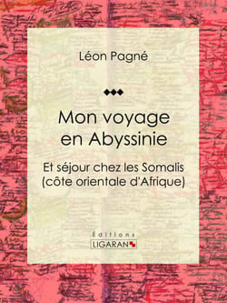 Mon voyage en Abyssinie - Et séjour chez les Somalis (côte orientale d'Afrique)