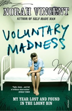 Voluntary Madness - My Year Lost and Found in the Loony Bin
