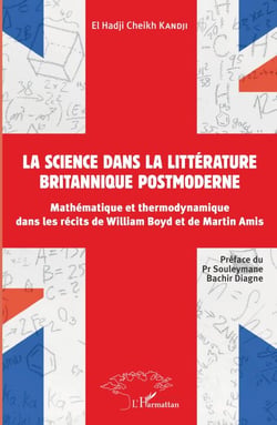La science dans la littérature britannique postmoderne - Mathématique et thermodynamique dans les récits de William Boyd et de Martin Amis