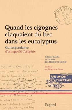 Quand les cigognes claquaient du bec dans les eucalyptus - Correspondance d'un appelé d'Algérie