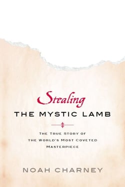 Stealing the Mystic Lamb - The True Story of the World's Most Coveted Masterpiece