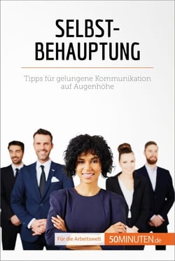 Selbstbehauptung - Tipps für die gelungene Kommunikation auf Augenhöhe