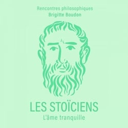 Les Stoïciens. L'âme tranquille