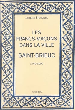Les francs-maçons dans la ville : Saint-Brieuc, 1760-1990