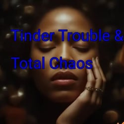 Tinder Trouble &amp; Total Chaos - Micheal Andre