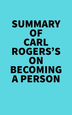 Summary of Carl Rogers's On Becoming A Person -  