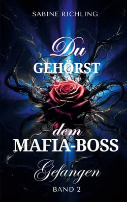 Du gehörst dem Mafia-Boss - Gefangen Band 2 - Spicy DARK ROMANCE voller sinnlicher Momente