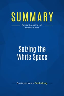 Summary: Seizing the White Space - Review and Analysis of Johnson's Book
