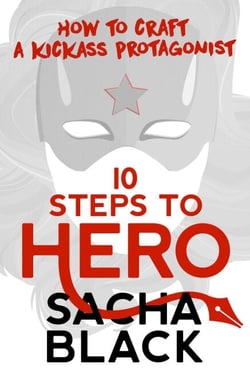 10 Steps To Hero - How To Craft A Kickass Protagonist - Better Writer Series, #3