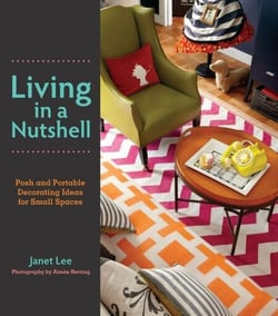 Living in a Nutshell - Posh and Portable Decorating Ideas for Small Spaces