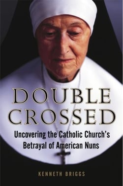 Double Crossed - Uncovering the Catholic Church's Betrayal of American Nuns
