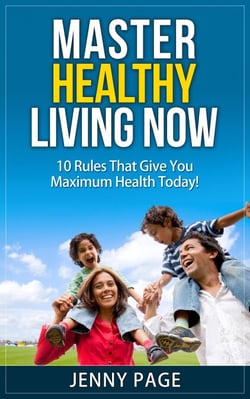 Master Healthy Living Now  10 Rules That Give You Maximum Health Today! - Practical Health Series, #1