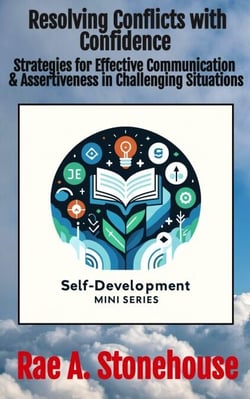 Resolving Conflicts with Confidence: Strategies for Effective Communication and Assertiveness in Challenging Situations - The Self-Development Mini Series, #0