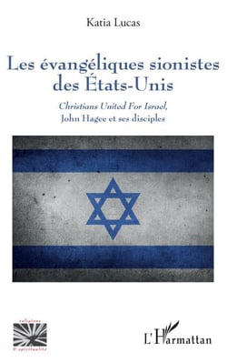 Les évangéliques sionistes des Etats-Unis - <em>Christians United For Israel</em>, John Hagee et ses disciples