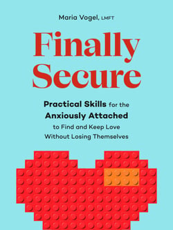 Finally Secure - Practical Skills for the Anxiously Attached to Find and Keep Love Without Losing Themselves (Attachment Theory)