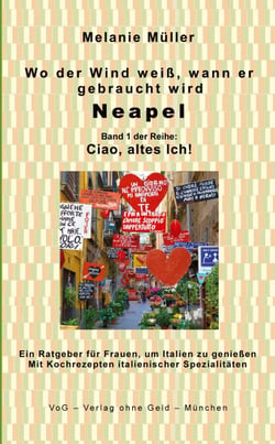 Wo der Wind weiß, wann er gebraucht wird - Neapel, Band 1 der Reihe Ciao, altes Ich!