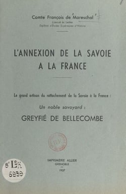 L'annexion de la Savoie à la France - Le grand artisan du rattachement de la Savoie à la France, un noble Savoyard : Greyfié de Bellecombe