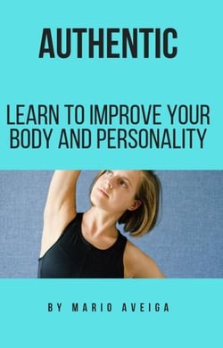 authentic &amp; Learn to Improve Your Body and Personality