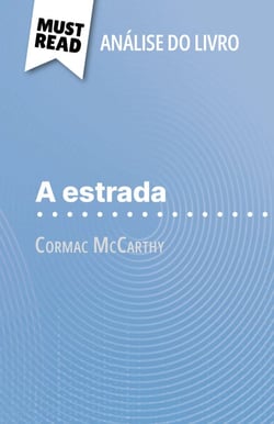 A Estrada de Cormac McCarthy (Análise do livro) - Análise completa e resumo pormenorizado do trabalho